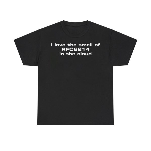 I Love The Smell Of Rfc6214 In The Cloud Shirt