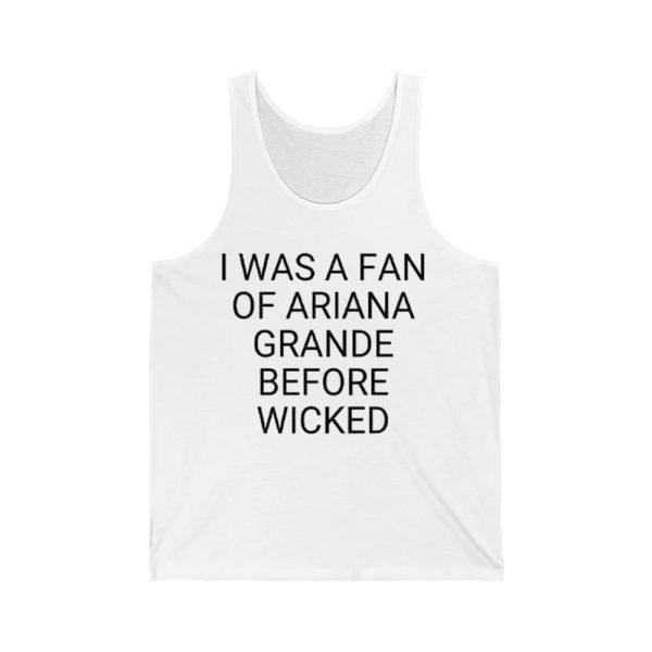 I Was A Fan Of Ariana Grande Before Wicked Shirt 4