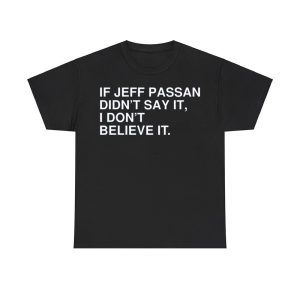 If Jeff Passan Didn't Say It I Don't Believe It Shirt