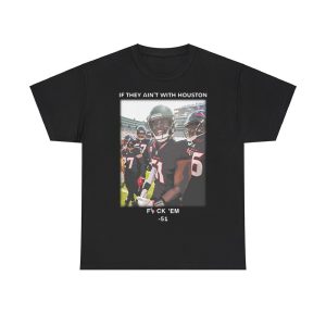 If They Ain't With Houston Fuck 'Em 51 Shirt