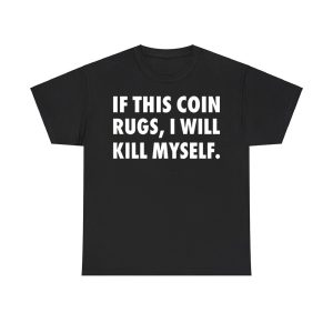 If This Coin Rugs I Will Kill Myself Shirt