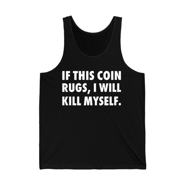 If This Coin Rugs I Will Kill Myself Shirt 4