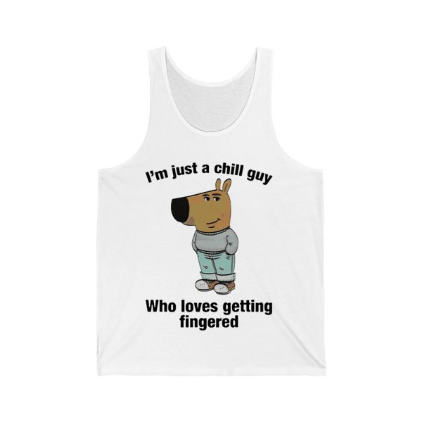 Im Just A Chill Guy Who Loves Getting Fingered Shirt 4