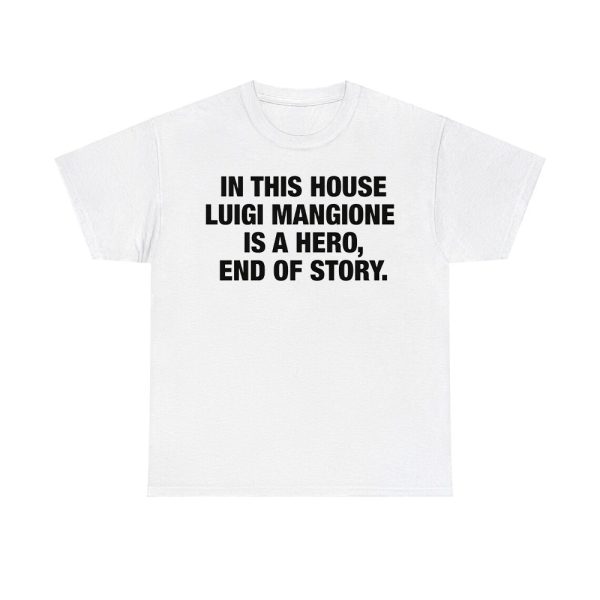 In This House Luigi Mangione Is A Hero End Of Story Shirt