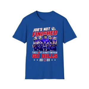 Job's Not Finished The East Is Not Enough Go Bills 2024 Shirt