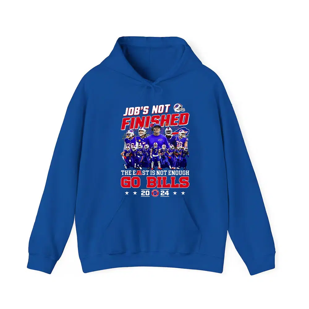 Jobs Not Finished The East Is Not Enough Go Bills 2024 Shirt 2