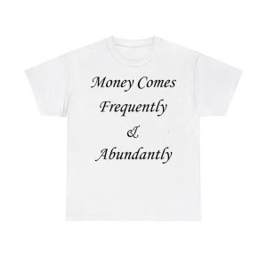 Money Comes Frequently & Abundantly Shirt