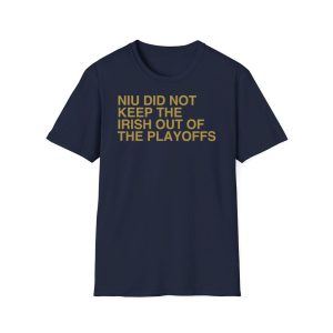 NIU Did Not Keep The Irish Out Of The Playoffs Shirt