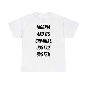 Nigeria And Its Criminal Justice System Shirt