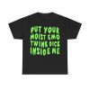 Put Your Moist Emo Twink Dick Inside Me Shirt