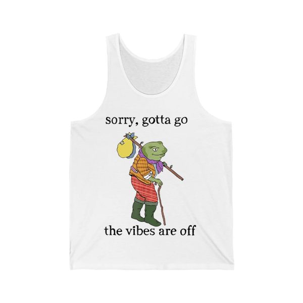 Sorry Gotta Go The Vibes Are Off Shirt 3