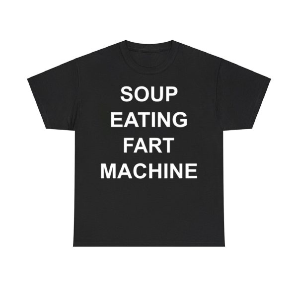 Soup Eating Fart Machine Shirt