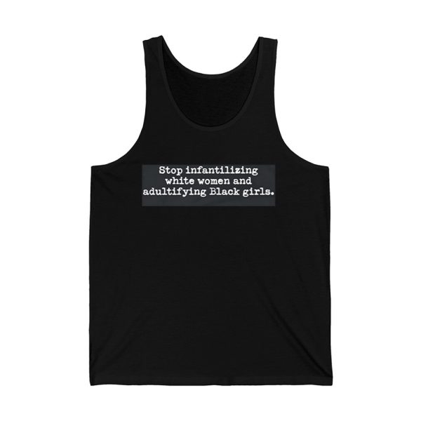 Stop Infantilizing White Women And Adultifying Black Girls Shirt 4