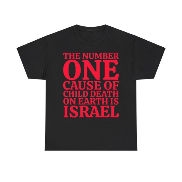 The Number One Cause Of Child Death On Earth Is Israel Shirt