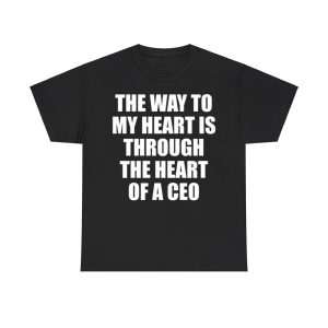 The Way To My Heart Is Through The Heart Of A Ceo Shirt