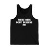 These Hoes Dont Deserve Me Shirt 3