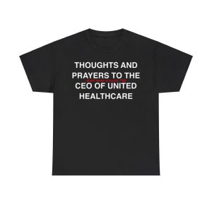 Thoughts And Prayers To The Guy Who Killed The Ceo Of United Healthcare Shirt