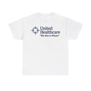 United Healthcare We Aim To Please Shirt