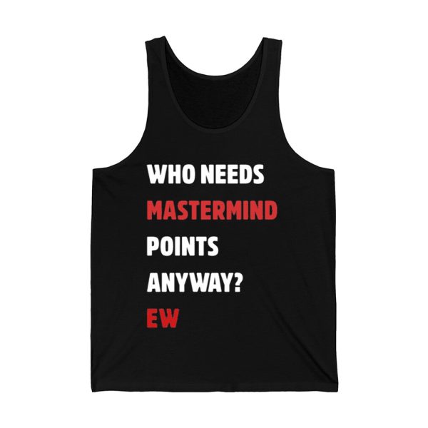 Who Needs Mastermind Points Anyway Ew Shirt 4